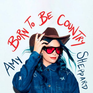 Amy Sheppard- Born To Be Country