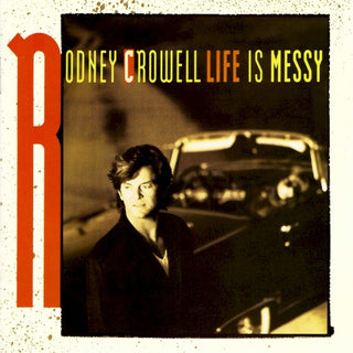 Rodney Crowell- Life Is Messy