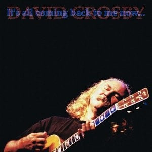 David Crosby- It's all coming back to me now...