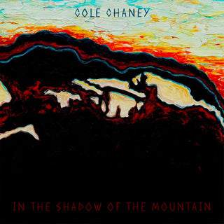 Cole Chaney- In the Shadow of the Mountain