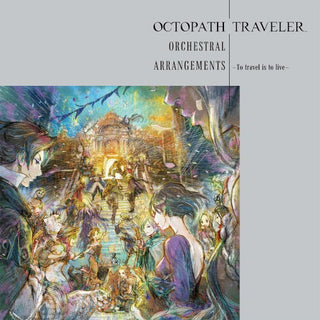 Game Music- Octopath Traveler Orchestral Arrangements: To Travel Is To Live