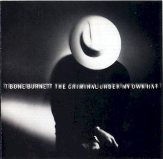 T Bone Burnett- The Criminal Under My Own Hat