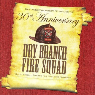Dry Branch Fire Squad- Thirtieth Anniversary Special