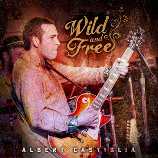 Albert Castiglia- Wild And Free: Live From The Funky Biscuit