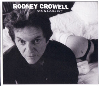 Rodney Crowell- Sex & Gasoline