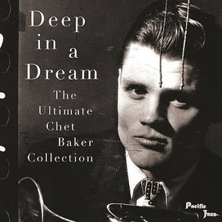Chet Baker- Deep In A Dream: The Ultimate Chet Baker Collection