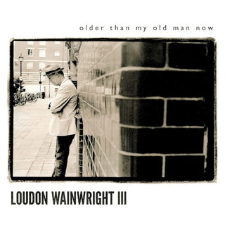 Loudon Wainwright III- Older Than My Old Man Now