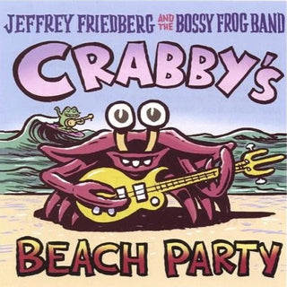 Jeffery Friedberg and the Bossy Frog Band- Crabby's Beach Party