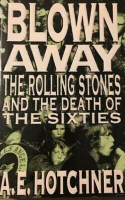 A.E. Hotchner- Blown Away: The Rolling Stones And The Death Of The Sixties (HC)