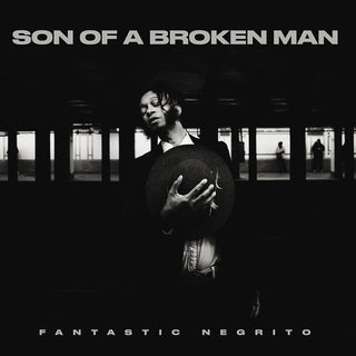 Fantastic Negrito- Son Of A Broken Man