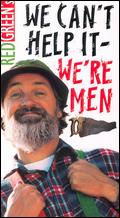 "The Red Green Show"- We Can't Help It - We're Men