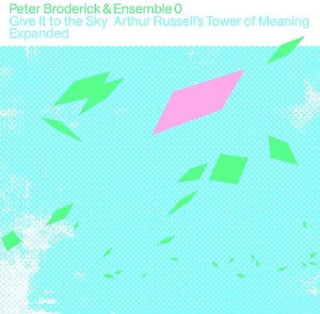 Peter Broderick & Ensemble 0- Give It to the Sky: Arthur Russells Tower of Meaning Expanded (CD)