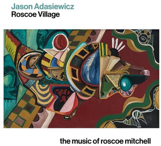 Jason Adasiewicz- Roscoe Village: The Music Of Roscoe Mitchell (PREORDER)