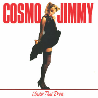 Cosmo Jimmy- Under That Dress (PREORDER)