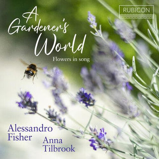 Alessandro Fisher- A Gardener's World: Flowers In Song