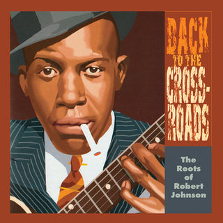 Robert Johnson- The Roots Of Robert Johnson: Back To The Crossroads