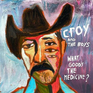 Croy & the Boys- What Good's The Medicine?