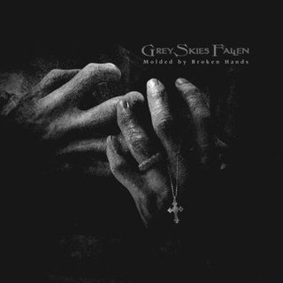 Grey Skies Fallen- Molded By Broken Hands