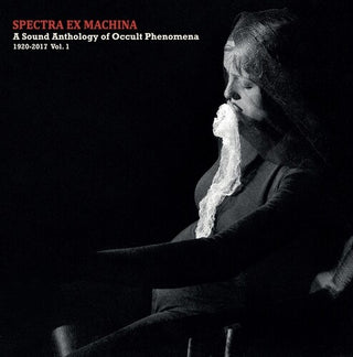 Various Artists- Spectra Ex Machina: A Sound Anthology Of Occult Phenomena, 1920-2017, Vol.1