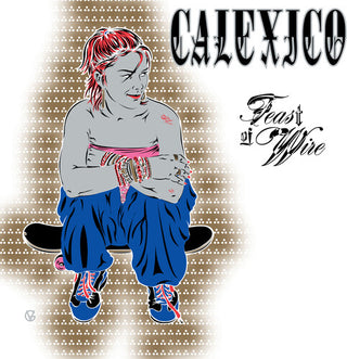 Calexico- Feast of Wire (Bonus Track Version)