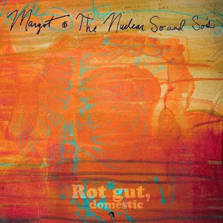 Margot & Nuclear So and So's- Rot Gut Domestic + Farewell My Grim Reaper Prince (Vinyl)