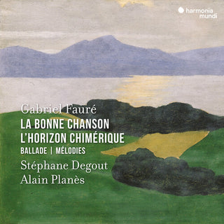 Stephane Degout- Faure: La Bonne Chanson, L'Horizon Chimerique, Ballade, Melodies