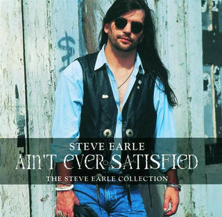 Steve Earle- Ain't Ever Satisfied (The Steve Earle Collection)