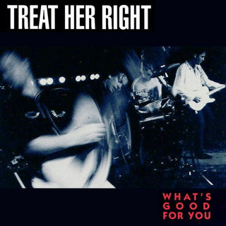 Treat Her Right- “What's Good For You”