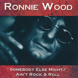 Ronnie Wood- Somebody Else Might/ Ain't Rock & Roll