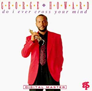 George Howard- Do I Ever Cross Your Mind - Darkside Records