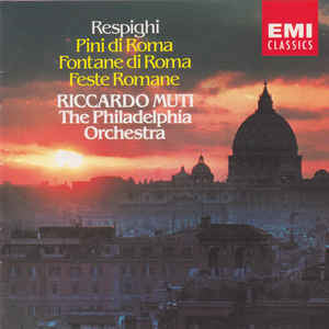 Respighi- Pini Di Roma/ Fontane Di Roma/ Feste Romane (Riccardo Muti, Conductor)