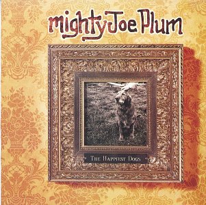 Mighty Joe Plum- The Happiest Dogs - Darkside Records