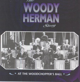 Woody Herman- The Woody Herman Story At The Woodchopper's Ball - Darkside Records