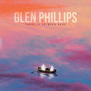 Glen Phillips- There Is So Much Here - Darkside Records