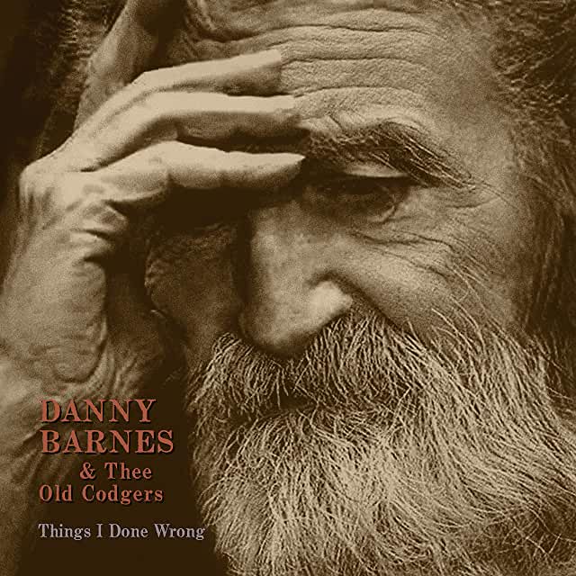 Danny Barnes & Thee Old Codgers- Things I Done Wrong (Indie Exclusive) - Darkside Records