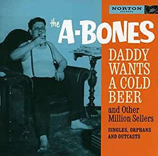The A-Bones- Daddy Wants A Cold Beer - Darkside Records