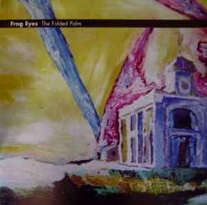 Frog Eyes- The Folded Palm - Darkside Records