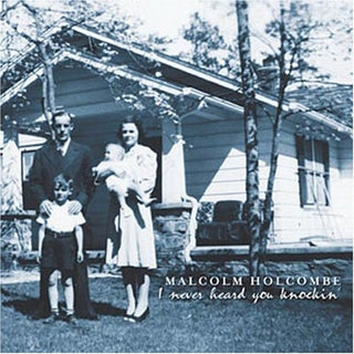 Malcolm Holcombe- I Never Heard You Knockin' - Darkside Records