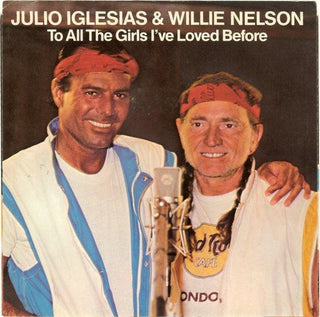 Julio Iglesias & Willie Nelson- To All The Girls I've Loved Before - Darkside Records