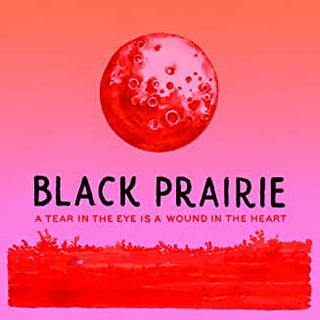 Black Prairie- A Tear in the Eye Is a Wound in the Heart - Darkside Records