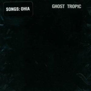 Songs: Ohia- Ghost Tropic - Darkside Records