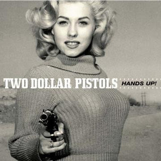 Two Dollar Pistols- Hands Up! - Darkside Records
