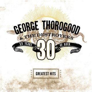 George Thorogood & The Destroyers- 30 Years Of Rock - Darkside Records